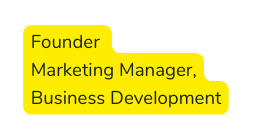 Founder Marketing Manager Business Development